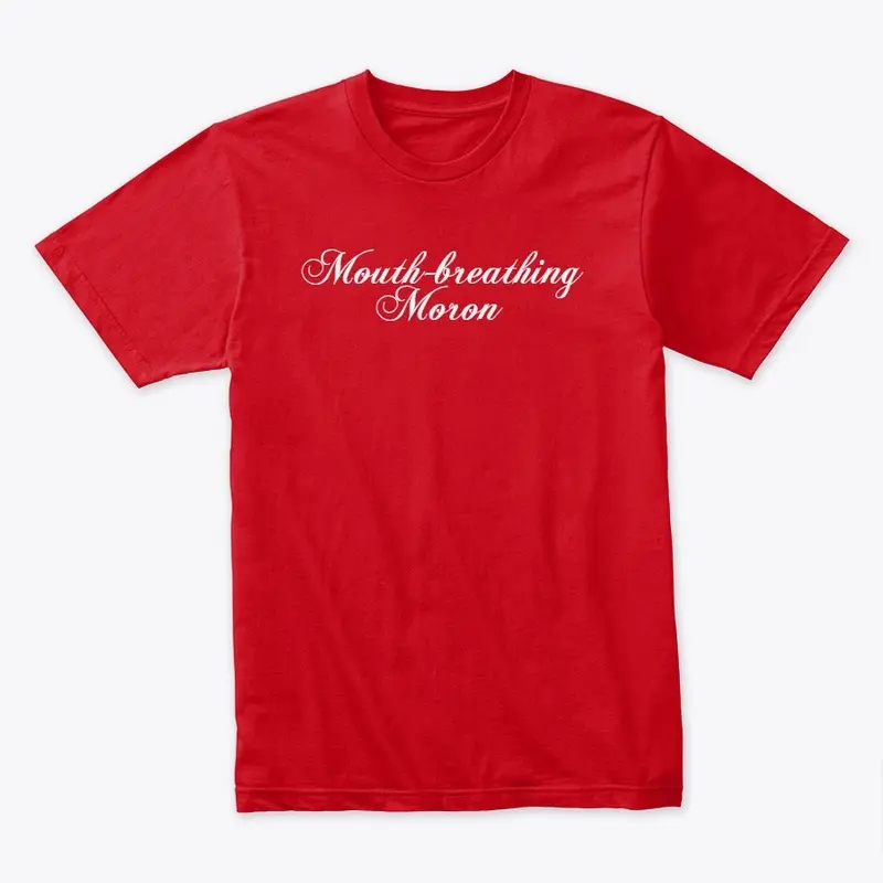 "Mouth-breathing Moron" | Apparel