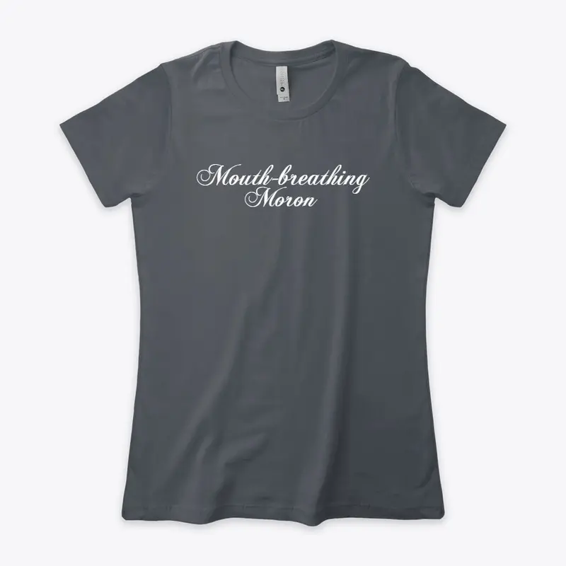 "Mouth-breathing Moron" | Apparel