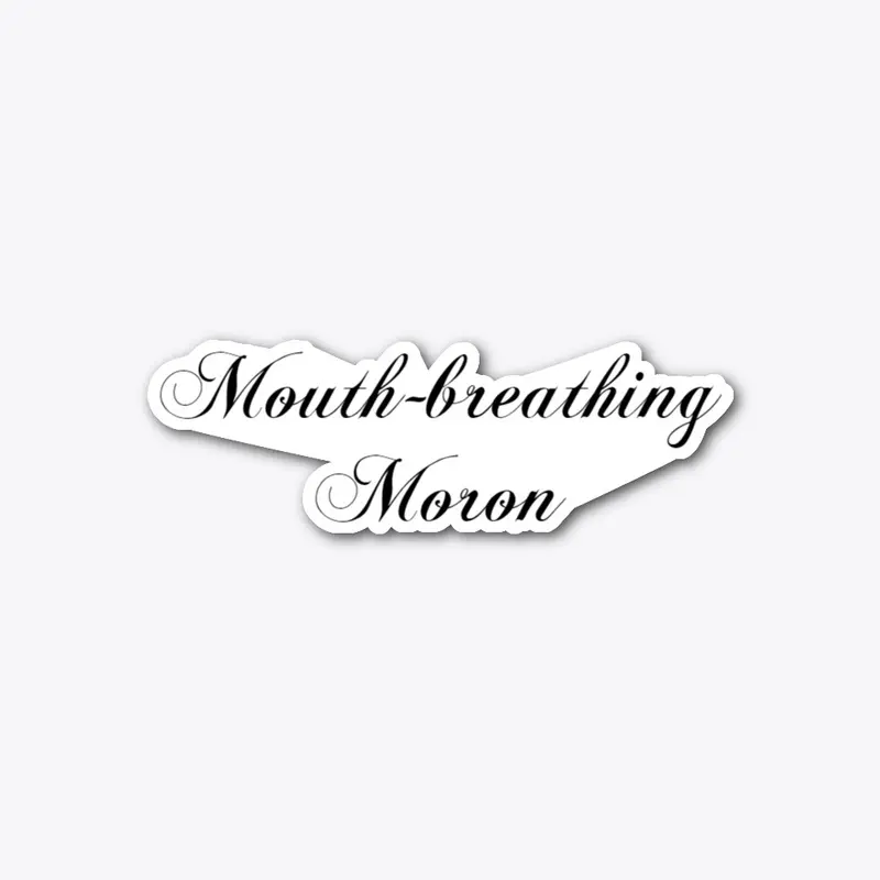 "Mouth-breathing Moron" | Accessories