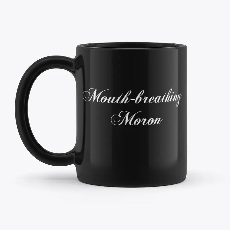 "Mouth-breathing Moron" | Home & Decor