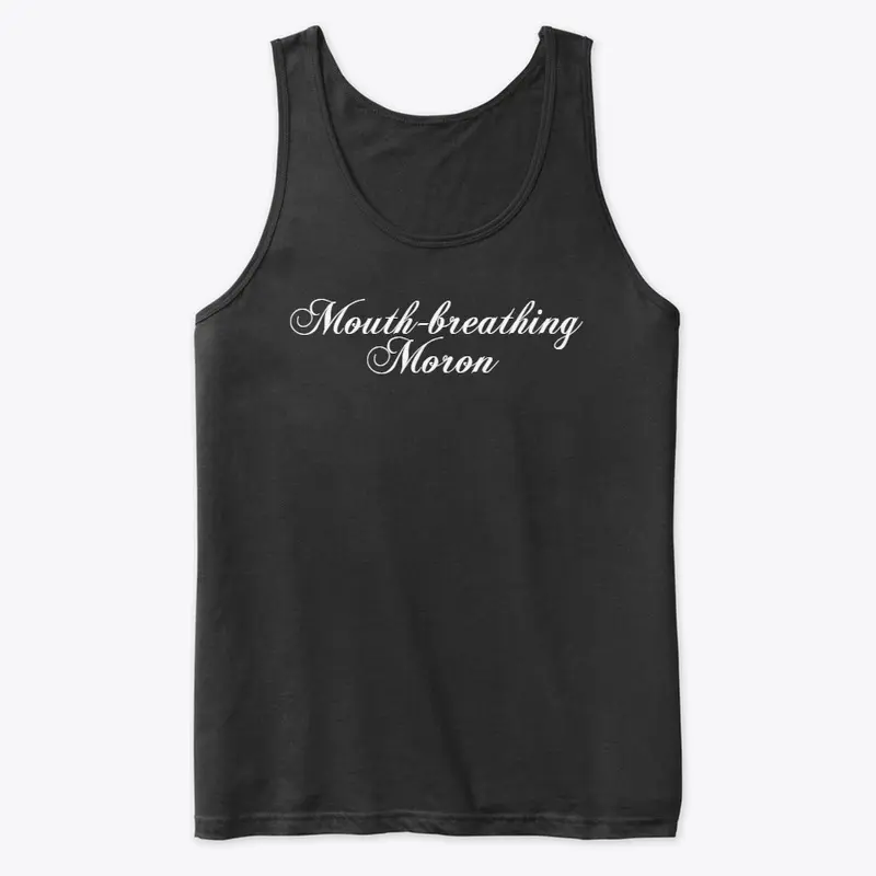 "Mouth-breathing Moron" | Apparel