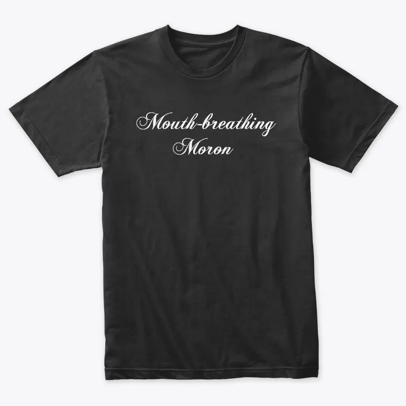 "Mouth-breathing Moron" | Apparel