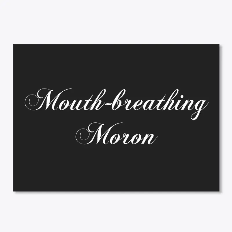 "Mouth-breathing Moron" | Accessories